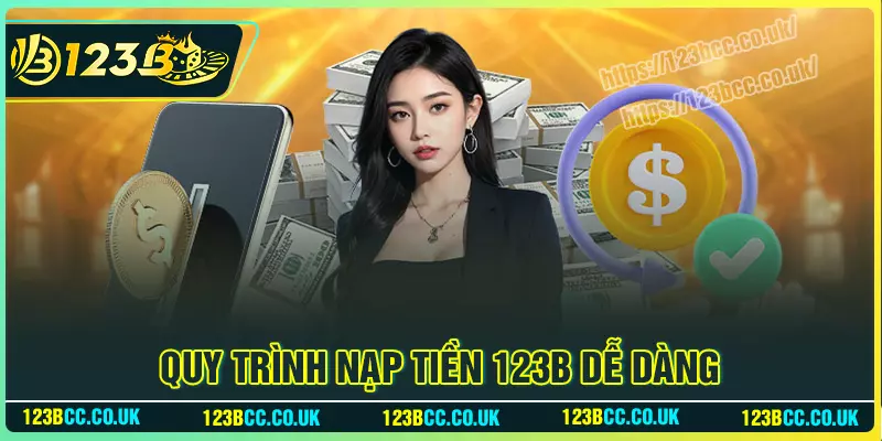 Cách nạp tiền 123b nhanh chóng và hiệu quả nhất