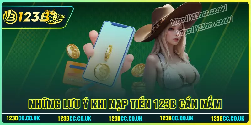 Một số lưu ý khi tiến hành nạp tiền 123b