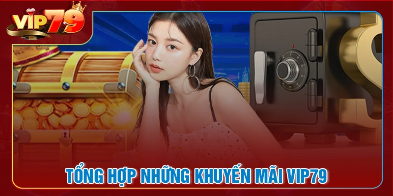 Tổng hợp những khuyến mãi VIP79 hot nhất thị trường