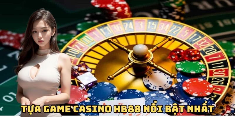 Tựa game casino nổi bật nhất HB88